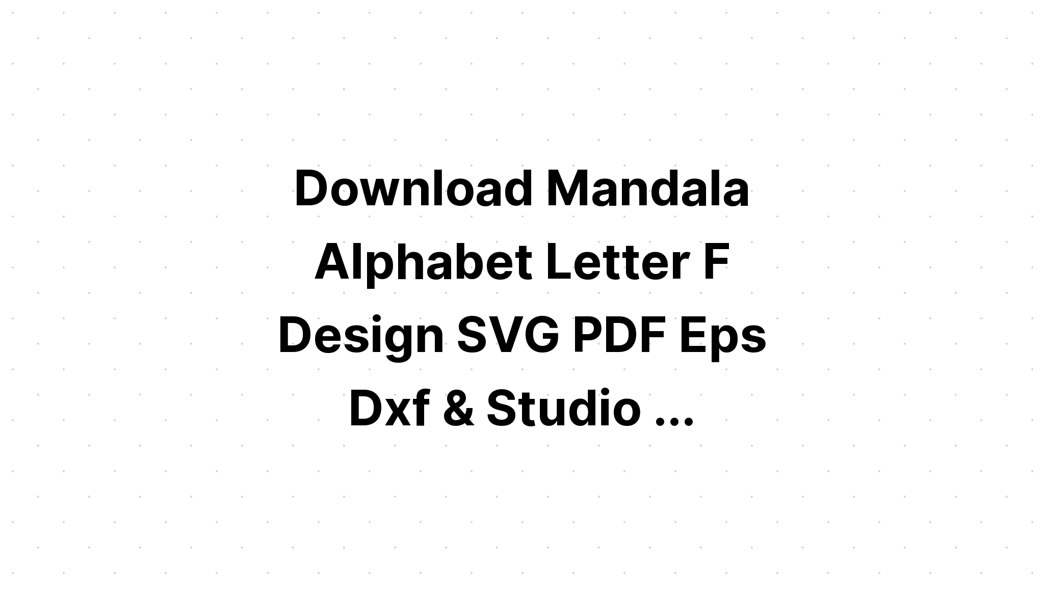 Download Alphabet Mandala Svg Free For Silhouette - Layered SVG Cut File